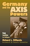 Dinardo, Richard L.: Germany And the Axis Powers: From Coalition to Collapse