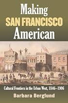 Making San Francisco American: Cultural&hellip;