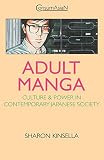 Kinsella, Sharon: Adult Manga: Culture and Power in Contemporary Japanese Society Kinsella, Sharon: Adult Manga: Culture and Power in Contemporary Japanese Society