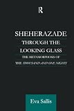Sallis, Eva: Sheherazade Through the Looking Glass: The Metamorphosis of the Thousand and One Nights