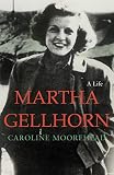 Moorehead, Caroline: Martha Gellhorn: A Life Moorehead, Caroline: Martha Gellhorn: A Life