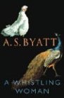 Byatt, A. S.: A Whistling Woman