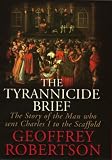Robertson, Geoffrey: The Tyrannicide Brief Robertson, Geoffrey: The Tyrannicide Brief
