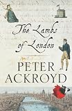 Peter Ackroyd: The Lambs of London