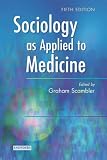 Scambler, Graham: Sociology As Applied to Medicine Scambler, Graham: Sociology As Applied to Medicine