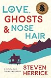 Herrick, Steven: Love, Ghosts & Nose Hair Herrick, Steven: Love, Ghosts & Nose Hair