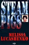 Lucashenko, Melissa: Steam Pigs Lucashenko, Melissa: Steam Pigs