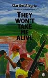 Alegria, Claribel: They Won't Take Me Alive: Salvadoran Women in Struggle for National Liberation