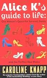 Knapp, Caroline: Alice K's Guide to Life Knapp, Caroline: Alice K's Guide to Life