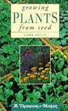 Kelly, John: Growing Plants from Seed Kelly, John: Growing Plants from Seed