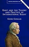 Cavallar, Georg: Kant and the Theory and Practice of International Right Cavallar, Georg: Kant and the Theory and Practice of International Right