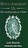 Bourne, Lois: Witch Amongst Us: The Autobiography of a Witch Bourne, Lois: Witch Amongst Us: The Autobiography of a Witch