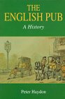 Haydon, Peter: The English Pub: A History Haydon, Peter: The English Pub: A History