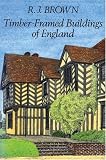 Brown, R. J.: Timber-Framed Buildings of England Brown, R. J.: Timber-Framed Buildings of England