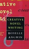 Angwin, Roselle: Creative Novel Writing Angwin, Roselle: Creative Novel Writing