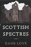Love, Dane: Scottish Spectres Love, Dane: Scottish Spectres