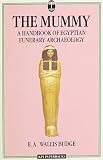 Budge, Ernest Alfred Wallis: The Mummy: A Handbook of Egyptian Funerary Archaeology Budge, Ernest Alfred Wallis: The Mummy: A Handbook of Egyptian Funerary Archaeology