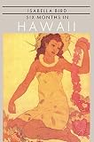 Bird, Isabella: Six Months in Hawaii Bird, Isabella: Six Months in Hawaii