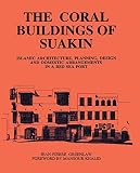 Greenlaw, Jean-Pierre: The Coral Buildings of Suakin: Islamic Architecture, Planning, Design and Domestic Arrangements in a Red Sea Port Greenlaw, Jean-Pierre: The Coral Buildings of Suakin: Islamic Architecture, Planning, Design and Domestic Arrangements in a Red Sea Port