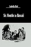 Bird, Isabella: Six Months in Hawaii