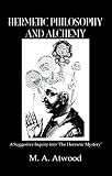 Atwood, Mary A.: Hermetic Philosophy and Alchemy Atwood, Mary A.: Hermetic Philosophy and Alchemy