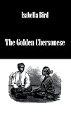Bird, Isabella: The Golden Chersonese
