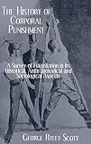 Scott, George Ryley: The History of Corporal Punishment: A Survey of Flagellation in Its Historical, Anthropological and Sociological Aspects Scott, George Ryley: The History of Corporal Punishment: A Survey of Flagellation in Its Historical, Anthropological and Sociological Aspects