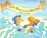 Gliori, Debi: Little Bear and the Wish Fish Gliori, Debi: Little Bear and the Wish Fish