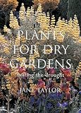 Taylor, Jane: Plants for Dry Gardens: Beating the Drought