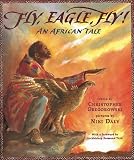 Gregorowski, Christopher: Fly, Eagle, Fly! : An African Tale Gregorowski, Christopher: Fly, Eagle, Fly! : An African Tale