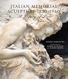 Beresford, Sandra: Italian Memorial Sculpture 1820-1940: A Legacy Of Love Beresford, Sandra: Italian Memorial Sculpture 1820-1940: A Legacy Of Love