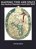 Edson, Evelyn: Mapping Time and Space: How Medieval Mapmakers Viewed Their World