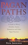 Jennings, Peter: Pagan Paths: A Guide to Wicca, Druidry, Asatru, Shamanism and Other Pagan Practices
