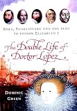 The Double Life of Doctor Lopez: Spies, Shakespeare and the Plot to Poison Elizabeth I (0712615393) by Green, Dominic Green, Dominic: The Double Life of Doctor Lopez: Spies, Shakespeare and the Plot to Poison Elizabeth I