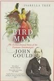 Tree, Isabella: The Ruling Passion of John Gould: A Biography of the Bird Man Tree, Isabella: The Ruling Passion of John Gould: A Biography of the Bird Man