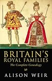 Weir, Alison: Britain's Royal Families: The Complete Genealogy