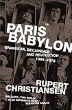 Christiansen, Rupert: Paris Babylon: Grandeur, Decadence and Revolution 1869-1875