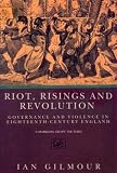 Gilmour, Ian: Riot, Risings and Revolution: Governance and Violence in Eighteenth-Century England