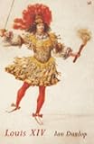 Dunlop, Ian: Louis XIV