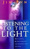 Pym, Jim: Listening to the Light: How to Bring Quaker Simplicity and Integrity into Our Lives Pym, Jim: Listening to the Light: How to Bring Quaker Simplicity and Integrity into Our Lives