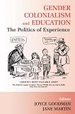 Martin, Jane: Gender, Colonialism and Education: The Politics of Experience Martin, Jane: Gender, Colonialism and Education: The Politics of Experience
