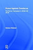 Webster, Graham: Rome against Caratacus: The Roman Campaigns in Britain, AD 48-58