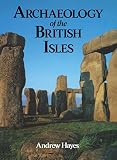 Hayes, Andrew: Archaeology of the British Isles: With a Gazetteer of Sites in England, Wales, Scotland And Ireland Hayes, Andrew: Archaeology of the British Isles: With a Gazetteer of Sites in England, Wales, Scotland And Ireland