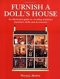 Morse, Michal: Furnish a Doll's House : An Illustrated Guide to Creating Miniature Furniture, Dolls and Accessories