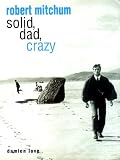 Love, Damien: Robert Mitchum: Solid, Dad, Crazy