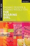 Middleton, Thomas: The Roaring Girl Middleton, Thomas: The Roaring Girl