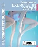 Lawrence, Debbie: The Complete Guide to Exercise in Water