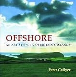 Collyer, Peter: Offshore: An Artist's View of Britain's Islands Collyer, Peter: Offshore: An Artist's View of Britain's Islands