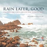 Collyer, Peter: Rain Later, Good: Illustrating the Shipping Forecast Collyer, Peter: Rain Later, Good: Illustrating the Shipping Forecast