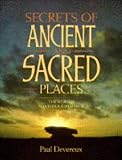 Devereux, Paul: Secrets of Ancient and Sacred Places: The World's Mysterious Heritage Devereux, Paul: Secrets of Ancient and Sacred Places: The World's Mysterious Heritage